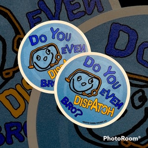 Do You Even Dispatch Bro Sticker - Emergency Services Humor