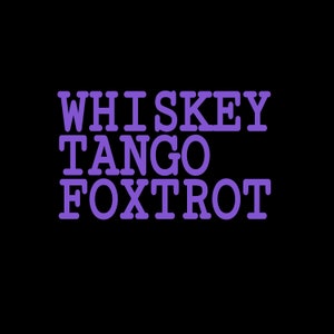 May include: Purple text on a black background reads "Whiskey Tango Foxtrot".