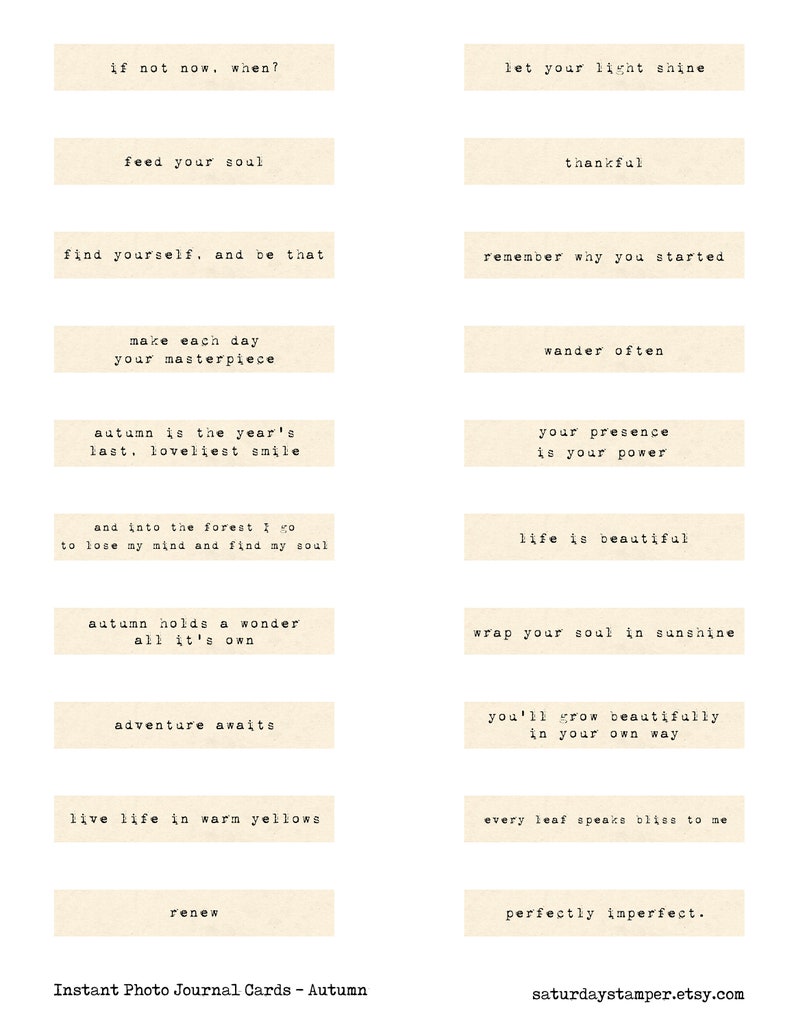 May include: A set of 12 printable cards with autumn-themed quotes. The cards are beige with black text. The quotes include "if not now, when?", "feed your soul", "find yourself, and be that", "make each day your masterpiece", "autumn is the year's last. loveliest smile", "and into the forest I go to lose my mind and find my soul", "autumn holds a wonder all it's own", "adventure awaits", "live life in warm yellows", "renew", "let your light shine", "thankful", "remember why you started", "wander often", "your presence is your power", "life is beautiful", "wrap your soul in sunshine", "you'll grow beautifully in your own way", "every leaf speaks bliss to me", "perfectly imperfect."