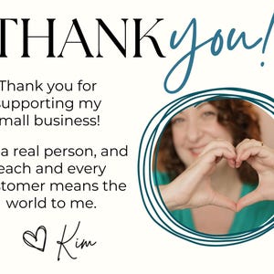 May include: A graphic with the words "THANK you!" in black and teal. Text reads "Thank you for supporting my small business! I'm a real person, and each and every customer means the world to me." A woman makes a heart shape with her hands.