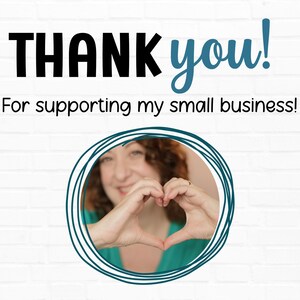 May include: White brick background with the words "THANK you!" in black and teal. Below the text is "For supporting my small business!" A woman is in a teal circle making a heart shape with her hands.