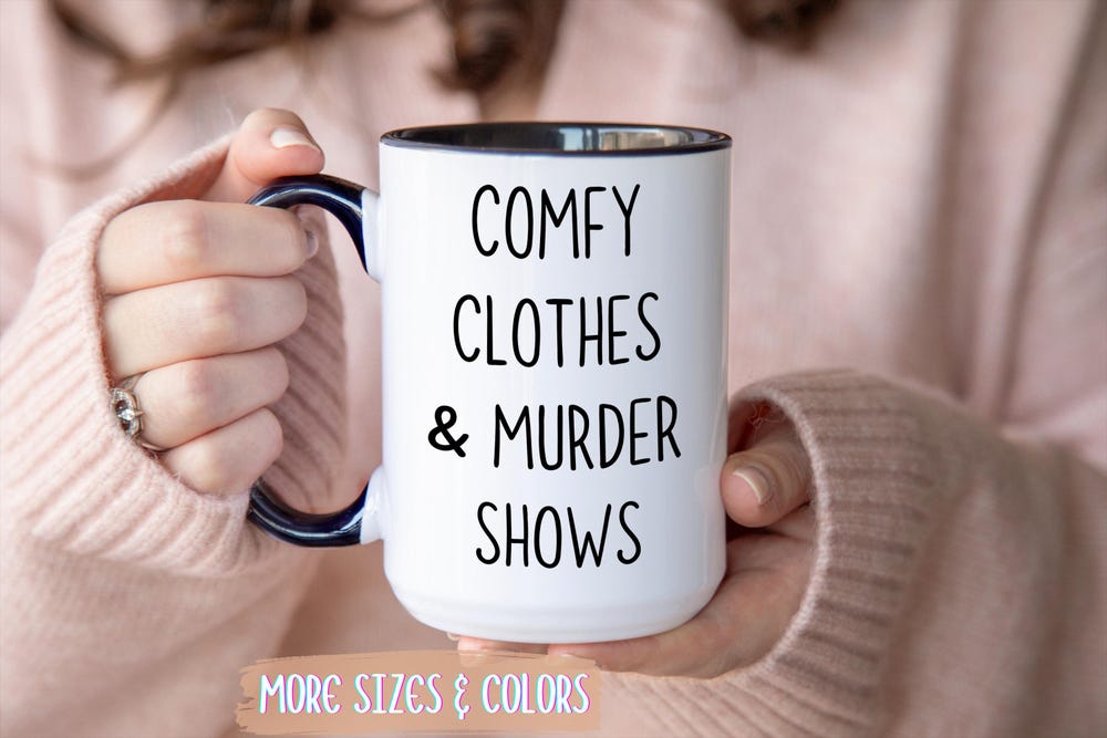 Murder Shows And Comfy Clothes Mug Crime Show Lover Gift Funny Coffee Mug Crime Tv Shows True Crime Junkie True Crime Obsessed Gift Onlytee Design Foryou
