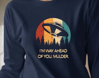 X-Files Long Sleeve Shirt, I&#39;m Way Ahead Of You, Mulder Long Sleeve T-Shirt, The Truth Is Out There, Alien UFO Roswell Shirt, Area 51 Shirt