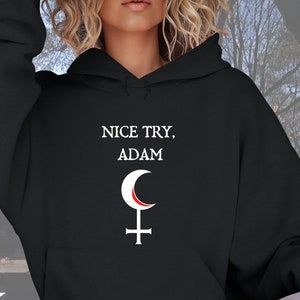Hoodie Goddess Lilith "Nice Try, Adam" Sweatshirt, Be Like Lilith, Lilith Sigil Hoodie, In Lilith We Trust Hoodie, Lilith Goddess Of Demons
