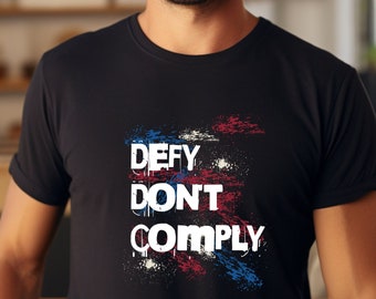 Defy Don't Comply T-Shirt, Do Not Comply Shirt, Anti-Establishment T-Shirt, I Will Not Comply Conservative Shirt, Political Statement Shirt