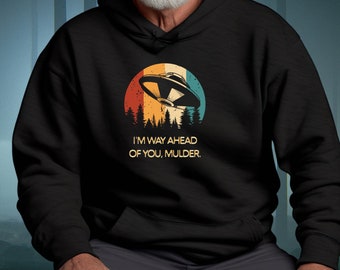 X-Files Hoodie, I&#39;m Way Ahead Of You, Mulder Hoodie, X-Files Lover Gift, The Truth Is Out There Hoodie, Alien UFO Roswell Hoodie,