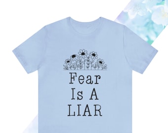 Fear Is A Liar T-Shirt, No Fear T-Shirt, Inspirational T-Shirt, 1 John 4:18 Shirt, Sizes S-3X