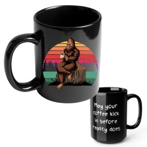 Bigfoot Coffee Mug, Funny Bigfoot Coffee Mug, Squatch 15 oz Coffee Mug, Funny Squatch Coffee Mug, Bigfoot Reality Coffee Mug, Bigfoot Gift