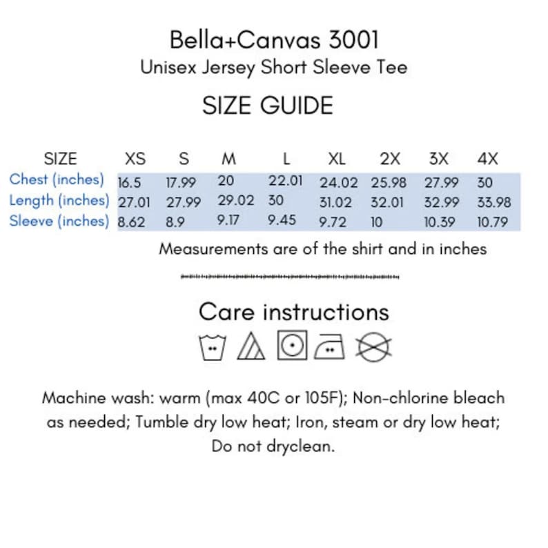 May include: Size chart for Bella+Canvas 3001 Unisex Jersey Short Sleeve Tee. The chart shows chest, length, and sleeve measurements in inches for sizes XS through 4X. Care instructions include machine wash warm, tumble dry low, and iron.