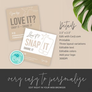 May include: A digital download for a printable social media graphic with the text "Love it? Snap it + Share it" and a stylized image of a smartphone. The graphic is 2.5 inches by 2.5 inches and is editable with Corjl.com. The graphic is available in three layout variations and can be personalized with text, colors, and a logo. The graphic is 300 DPI.