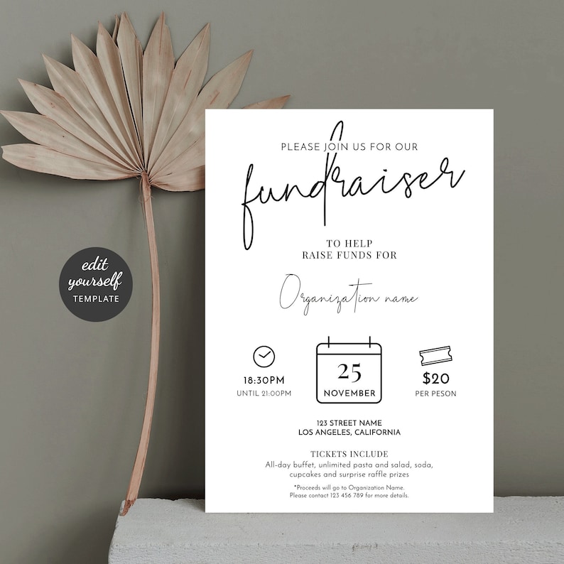 May include: Black and white printable fundraiser flyer with the text "Please join us for our fundraiser" and "To help raise funds for Organization name". The flyer includes a clock icon with the time 18:30PM until 21:00PM, a calendar icon with the date 25 November, and a ticket icon with the price $20 per person. The flyer also includes the address 123 Street Name, Los Angeles, California. The text "Tickets include" is followed by a list of items: all-day buffet, unlimited pasta and salad, soda, cupcakes and surprise raffle prizes. The flyer also includes the text "Proceeds will go to Organization Name. Please contact 123 456 789 for more details."