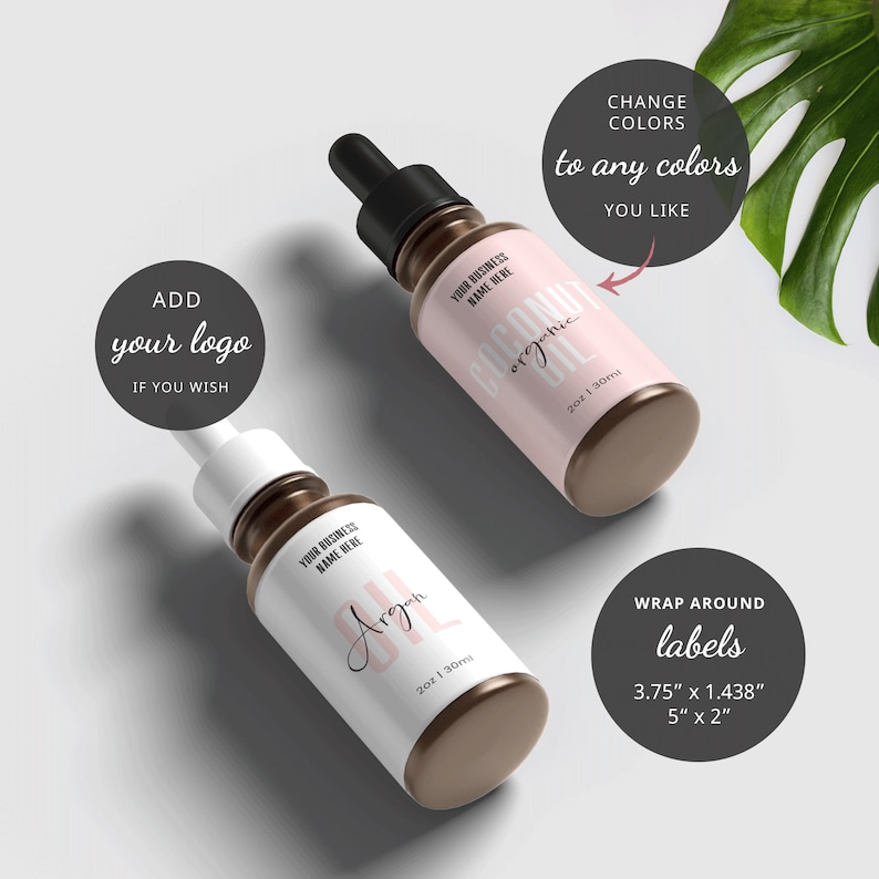 May include: Two brown glass bottles with dropper tops and white labels. The labels have pink accents and text that says "Your Business Name Here", "Coconut Oil", "organic", "Argon Oil", and "2oz | 30ml". The bottles are on a white background. The text "CHANGE COLORS to any colors YOU LIKE" is in a circle above the bottles. The text "ADD your logo IF YOU WISH" is in a circle to the left of the bottles. The text "WRAP AROUND labels 3.75" x 1.438" 5" x 2" is in a circle to the right of the bottles.