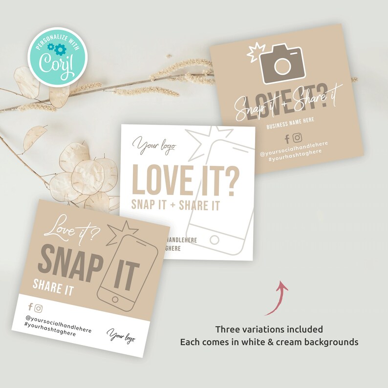 May include: Three variations of a social media marketing card with the text "Love it? Snap it + Share it" and a stylized camera icon. The cards are in cream and white with a brown background.