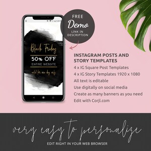 May include: A black and gold phone screen mockup with the text "Black Friday 50% Off Entire Website" and "valid for one day only". The phone is on a pink background with a green leaf. The text "INSTAGRAM POSTS AND STORY TEMPLATES" is below the phone. The text "4 x IG Square Post Templates" and "4 x IG Story Templates 1920 x 1080" is below the phone. The text "All text is editable" is below the phone. The text "Use digitally on social media" is below the phone. The text "Create as many banners as you need" is below the phone. The text "Edit with Corjl.com" is below the phone. The text "very easy to personalize" is below the phone. The text "EDIT RIGHT IN YOUR WEB BROWSER" is below the phone.
