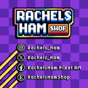 May include: A pixel art logo for Rachels Ham Shop with the text "Rachels Ham Shop" in a rainbow color scheme.  Social media icons with usernames for Instagram, Twitter, Facebook, and Etsy are listed below the logo.