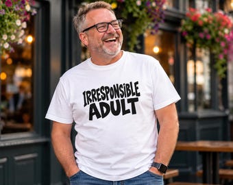 Irresponsible Adult T-Shirt, Sarcastic Grown Up Humor Tee (Unisex)