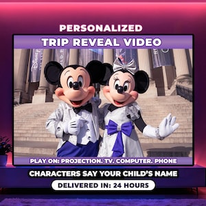 May include: A digital display shows Mickey and Minnie Mouse in formal attire. The screen displays the text "PERSONALIZED TRIP REVEAL VIDEO." Additional text reads "CHARACTERS SAY YOUR CHILD'S NAME" and "DELIVERED IN: 24 HOURS."