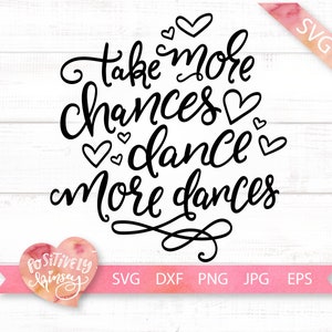 Dans SVG Quote, Neem meer kansen Dans Meer Dansen, Schattige Dans Svg, Ballet Svg Quote, Inspirerend, Meisjes Svg, Danser Svg Bestanden, DXF, PNG