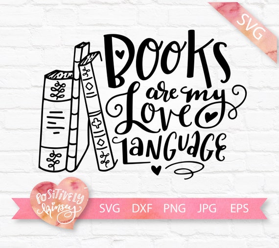Books Are My Love Language Svg Cut File Funny Book Svg File Etsy