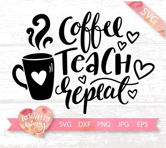 Download Coffee Teach Repeat Svg File Cute Teacher Svg Files For Etsy