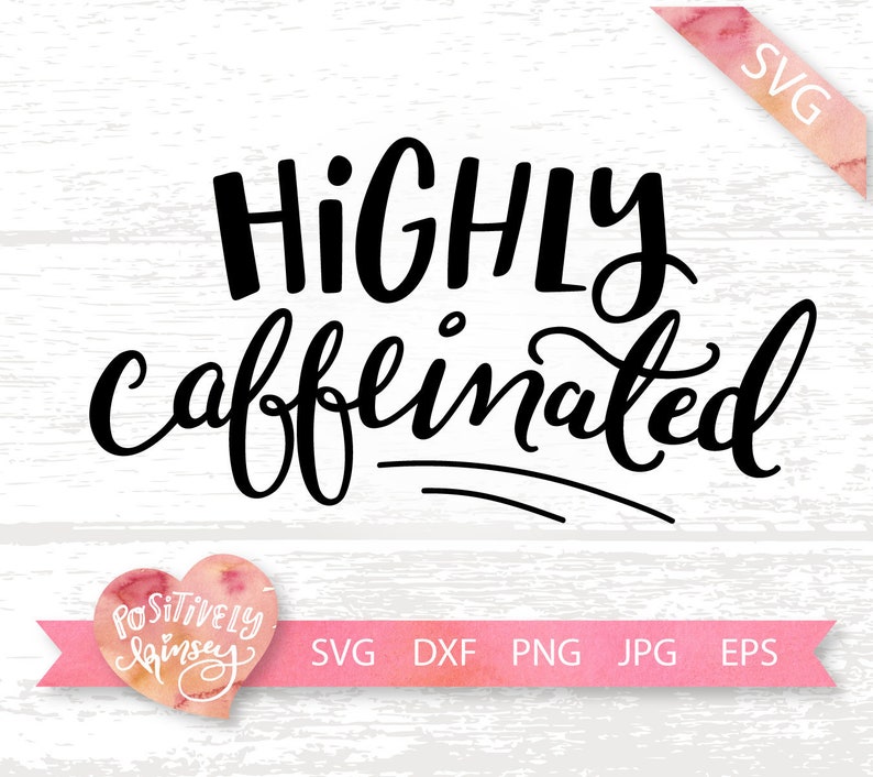 Download Coffee SVG Funny Coffee Quote Svg File Highly Caffeinated ...