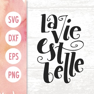 Paris Svg, La Vie est Belle, French Svg File, Life is Beautiful, en Francais, France, Paris Trip, Travel Svg, Svg Files for Cricut, DXF, PNG