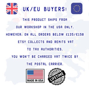 May include: A graphic with the text "UK/EU BUYERS:" and information about shipping from the USA and VAT collection for orders below &pound;135/&euro;150. The graphic also includes the flags of the United Kingdom and the European Union, as well as a "Made in USA" label and a "Lifetime Warranty" stamp.