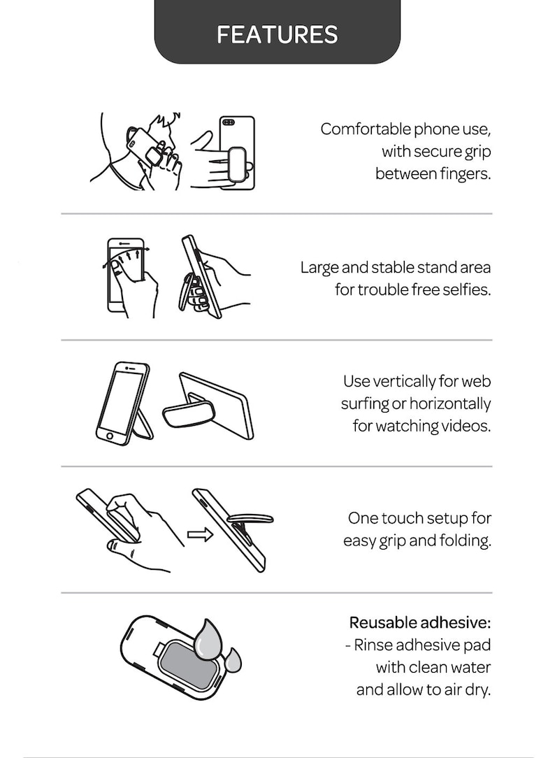May include: A black and white illustration showing five features of a phone stand. The features include a secure grip, a large stand area, vertical and horizontal viewing, one-touch setup, and a reusable adhesive pad.