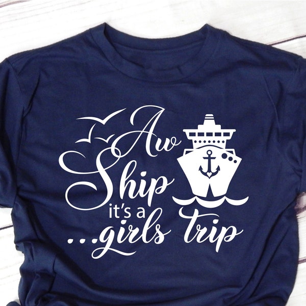 Cruise Girls Trip SVG, Aw Ship it's a Girls trip svg, Friends Vacation SVG, Cruise svg for Shirt, Girls Cruise SVG, Cruise Ship svg