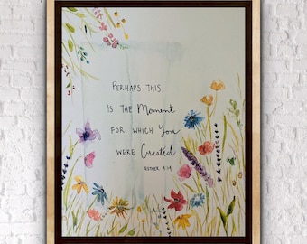 May include: A watercolor painting of a floral arrangement with a quote that reads "Perhaps this is the moment for which you were created. Esther 4:14".