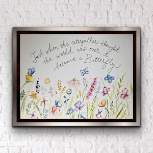 Just when the caterpillar thought it was the end of his life it became a butterfly Print, Watercolour Wildflower Butterfly Recovery Art