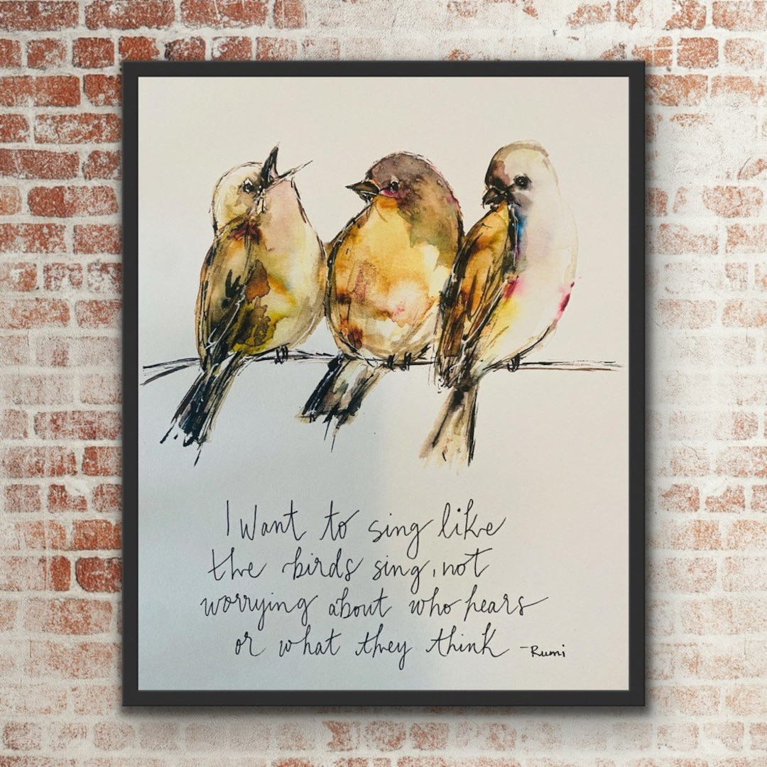 Think Birds I Want to Sing Like the Birds Watercolour Bird Artwork, Not Worrying ...