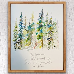 May include: Watercolour painting of a forest with a quote that reads "Be fearless in the pursuit of what sets your soul on fire."