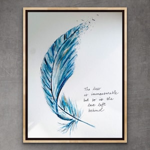 La perte est incommensurable, mais l'amour l'est aussi, impression de plumes aquarelle, oeuvre d'art perte hommage sympathie, art de sympathie plume bleue