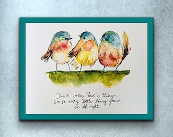 Don’t Worry Bout A Thing Cuz Every Little Things Gonna Be All Right Watercolour Three Birds Print, Three Birdies Song Art Print, Three Birds