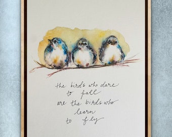 The Birds Who Dare To Fall Are The Birds Who Learn to Fly Watercolor Print, Handlettering Quote With Three Chubby Birds Print