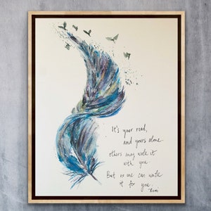 It’s Your Road And Yours Alone Others May Walk It With You But No One Can Walk It For You Rumi Feather Movement Watercolor Art