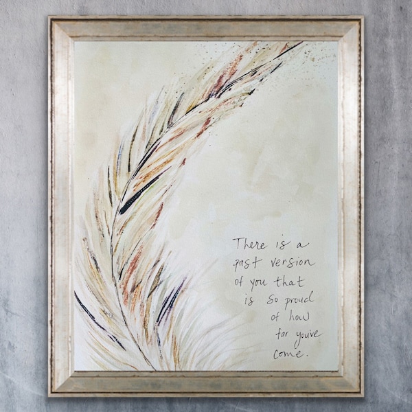 There Is A Past Version of You That Is So Proud Of Gow Far You’ve Come Feather Watercolour Print, Encouraging Feather Design Print, Be Proud