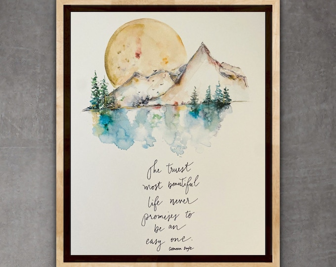 The Truest Most Beautiful Life Never Promises To Be An Easy One Glennon Doyle Print, Mountain Water Encouragement Quote Print