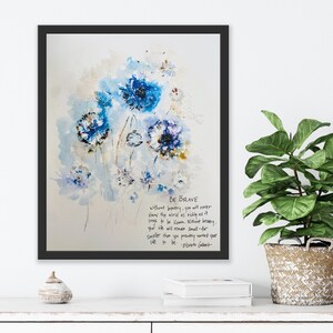 May include: A watercolor painting of blue flowers with a quote about bravery. The quote reads: "Without bravery, you will never know the world as richly as it longs to be known. Without bravery, your life will remain small-far smaller than you probably wanted your life to be." - Elizabeth Gilbert