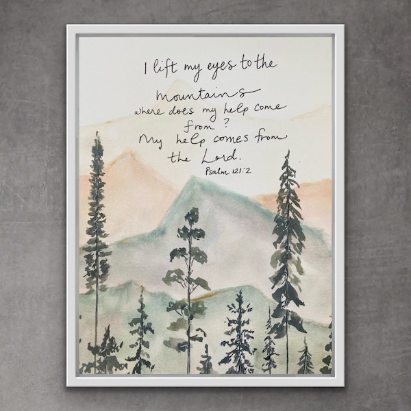 I Lift My Eyes To The Mountains Where Does My Help Come From, My Help Comes From The Lord Psalm 121:2 Mountain Watercolour Print