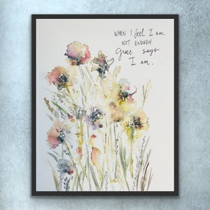 Wenn ich das Gefühl habe, ich bin nicht genug, sagt Gnade, ich bin Aquarellblumen, Aquarell Blumenanmut bedeutet Druck, ich bin in Ordnung, so wie ich bin