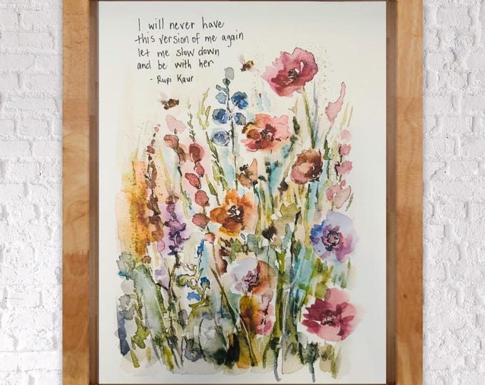 I Will Never Have This Version Of Me Again, Slow Down Be With Her, Rupi Kaye Watercolor Floral Print, Bee Floral Encourage Artwork