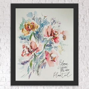 Bloom Where You Are Planted Watercolour Floral Print, Loose Floral Pink Orange Flowers, Watercolor Bloom Handlettering Encourage Art