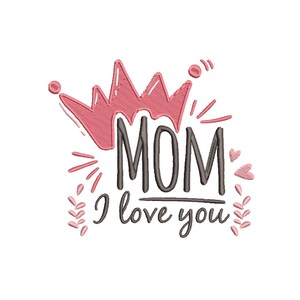May include: Pink crown with the word "MOM" and the text "I love you" in black lettering. The design is surrounded by pink hearts and leaves.