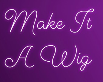 Make it a Wig
