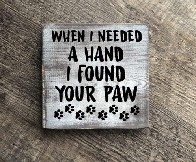 farmhouse sign home decore Wood Sign rustic sign When I Needed a Hand I Found Your Paw