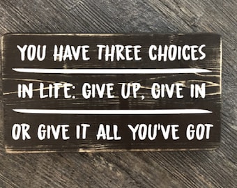 You Have Three Choices in Life, Wood Sign, rustic sign, farmhouse sign, funny quote sign