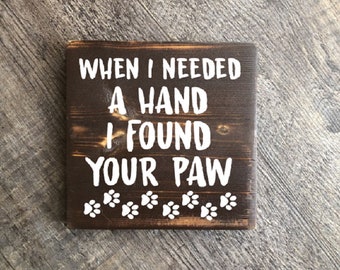 When I Needed a Hand I Found Your Paw, Wood Sign, rustic sign, farmhouse sign, home decore