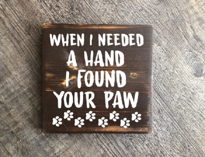 farmhouse sign home decore Wood Sign rustic sign When I Needed a Hand I Found Your Paw